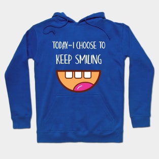 I Am in Charge of How I Feel and Today I Choose TO KEEP SMILING Hoodie